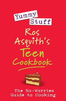 Yummy Stuff Ros Asquith's Teen Cookbook